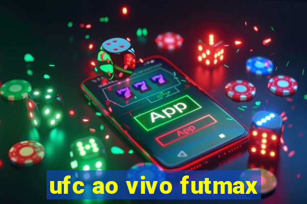 ufc ao vivo futmax